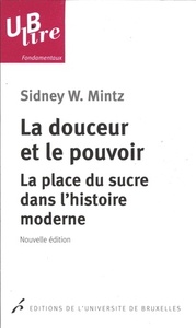 LA DOUCEUR ET LE POUVOIR. LA PLACE DU SUCRE DANS L HISTOIRE MODERNE