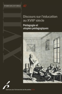 DISCOURS SUR L EDUCATION AU XVIII° SIECLE. PEDAGOGIES ET UTOPIES PEDAGOGIQUES