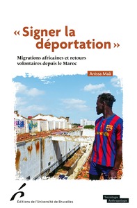 "SIGNER LA DEPORTATION" - MIGRATIONS AFRICAINES ET RETOURS VOLONTAIRES DEPUIS LE MAROC