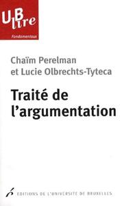 TRAITE DE L'ARGUMENTATION - LA NOUVELLE RHETORIQUE