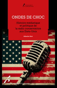 ONDES DE CHOC - HISTOIRE MEDIATIQUE ET POLITIQUE DE LA RADIO CONSERVATRICE AUX ETATS-UNIS