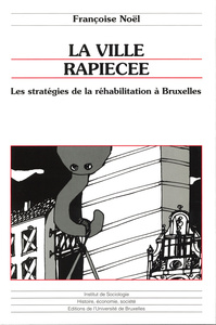 La ville rapiécée les stratégies de la réhabilitation à Bruxelles