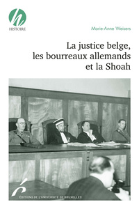 LA JUSTICE BELGE, LES BOURREAUX ALLEMANDS ET LA SHOAH