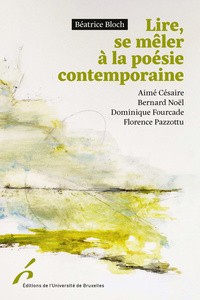 LIRE, SE MELER A LA POESIE CONTEMPORAINE CESAIRE, NOEL, FOURCADE, PAZZOTTU