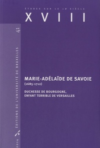 MARIE-ADELAIDE DE SAVOIE (1685-1712). DUCHESSE DED BOURGOGNE, ENFANTS TERRIBLES