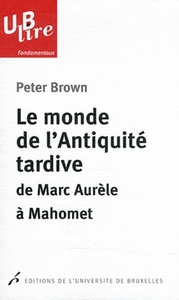LE MONDE DE L ANTIQUITE TARDIVE DE MARC AURELE MAHOMET TRADUCTION DE CHRISTINE M