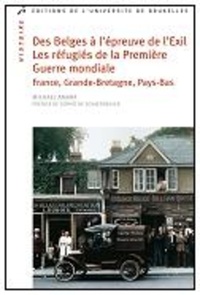 DES BELGES A L'EPREUVE DE L'EXIL. LES REFUGIES DE LA PREMIERE GUERRE MONDIALE EN