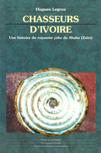 CHASSEURS D'IVOIRE. UNE HISTOIRE DU ROYAUME YEKE DU SHABA (ZAIRE)