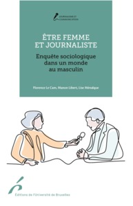 ETRE FEMME ET JOURNALISTE. ENQUETE SOCIOLOGIQUE DANS UN MONDE AU MASCULIN