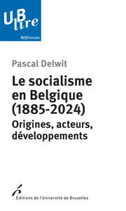LE SOCIALISME EN BELGIQUE (1885-2024) - ORIGINES, ACTEURS, DEVELOPPEMENTS