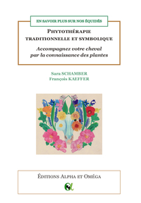 PHYTOTHERAPIE TRADITIONNELLE ET SYMBOLIQUE. ACCOMPAGNEZ VOTRE CHEVAL PAR LA CONNAISSANCE DES PLANTES