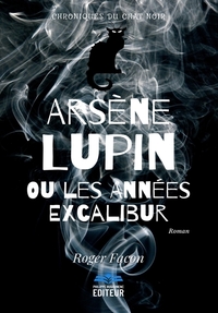 ARSENE LUPIN OU LES ANNEES EXCALIBUR