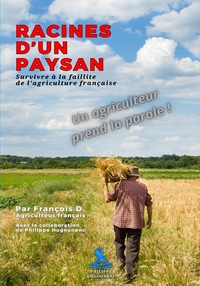 RACINES D'UN PAYSAN - SURVIVRE A LA FAILLITE DE L'AGRICULTURE FRANCAISE