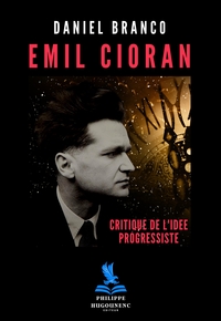 Emil Cioran : Critique de l'Idée Progressiste
