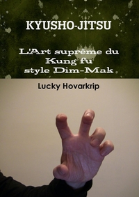KYUSHO-JITSU - L'ART SUPREME DU KUNG FU STYLE DIM-MAK - LA DISCIPLINE DES POINTS VITAUX