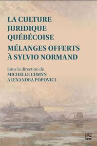 LA CULTURE JURIDIQUE QUEBECOISE. MELANGES OFFERTS A SYLVIO NORMAN