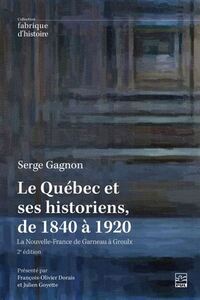 LE QUEBEC ET SES HISTORIENS, DE 1840 A 1920