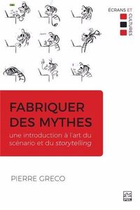 FABRIQUER DES MYTHES. UNE INTRODUCTION A L'ART DU SCENARIO ET DU