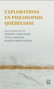 EXPLORATIONS EN PHILOSOPHIE QUEBECOISE