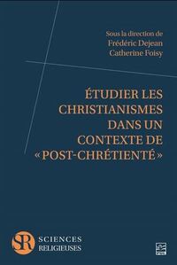 ETUDIER LES CHRISTIANISMES DANS UN CONTEXTE DE "POST-CHRETIENTE"