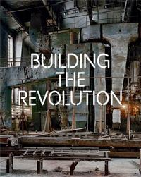 Building the Revolution: Soviet Art and Architecture 1915-1935 /anglais