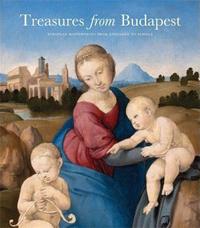 Treasures from Budapest: European Masterpieces from Leonardo to Schiele /anglais