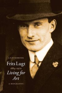 FRITS LUGT 1884-1970 - LIVING FOR ART. A BIOGRAPHY