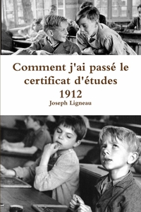 COMMENT J'AI PASSE LE CERTIFICAT D'ETUDES 1912