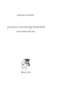 JE SUIS LE MONDE QUI ME BLESSE - JOURNAL INTEGRAL (1976-1985)