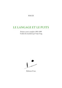 LE LANGAGE ET LE PUITS - POEMES COURTS COMPLETS 1983-1989