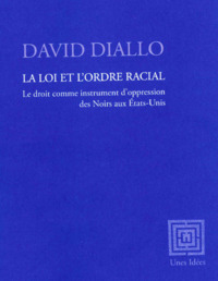 LA LOI ET L'ORDRE RACIAL - LE DROIT COMME INSTRUMENT D OPPRESSION DES NOIRS AUX ETATS-UNIS