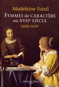FEMMES DE CARACTERE AU XVII EME SIECLE (1600 - 1650)