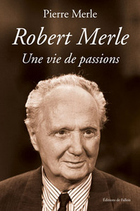 ROBERT MERLE - UNE VIE DE PASSIONS