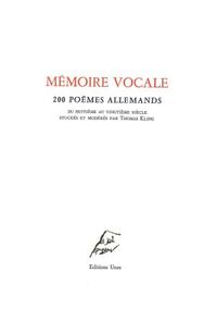 MEMOIRE VOCALE - 200 POEMES ALLEMANDS DU HUITIEME AU VINGTIEME SIECLE STOCKES ET MODERES PAR THOMAS