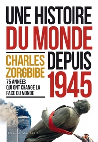 CHARLES ZORGBIBE. UNE HISTOIRE DU MONDE DEPUIS 1945 - 75 ANNEES QUI ONT CHANGE LE MONDE