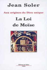 LA LOI DE MOISE - AUX ORIGINES DU DIEU UNIQUE