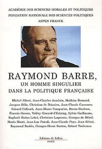 COLLOQUE RAYMOND BARRRE, UN HOMME SINGULIER DANS LA POLITIQUE FRANCAISE