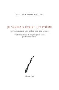 JE VOULAIS ECRIRE UN POEME - AUTOBIOGRAPHIE DES LIVRES D'UN POETE