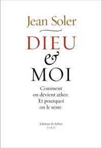 DIEU ET MOI - COMMENT ON DEVIENT ATHEE ET POURQUOI ON LE RESTE