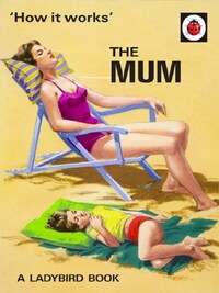 The Ladybird Book : How it works : The Mum /anglais