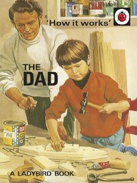 The Ladybird Book : How it works : The Dad /anglais