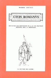 CIVIS ROMANUS - INITIATION AUX INSTITUTIONS ET A LA VIE POLITIQUE ROMAINES SOUS LA REPUBLIQUE