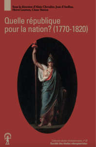 QUELLE REPUBLIQUE POUR LA NATION ? - PROJETS REPUBLICAINS ET REVOLUTION FRANCAISE (1770-1820)