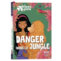 Kinra Girls - Destination Mystère  - Danger dans la jungle  - Tome 3