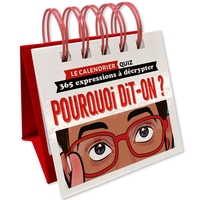 LE CALENDRIER QUIZ - POURQUOI DIT-ON ? - 365 EXPRESSIONS A DECRYPTER