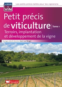 PETIT PRECIS DE VITICULTURE TOME1 - TERROIRS, IMPLANTATION ET DEVELOPPEMENT DE LA VIGNE