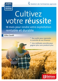 CULTIVEZ VOTRE REUSSITE. COMMENT RENDRE VOTRE EXPLOITATION PLUS RENTABLE ET PLUS SOLIDE
