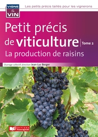 PETIT PRECIS DE VITICULTURE TOME 2 - LA PRODUCTION DE RAISINS