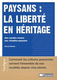 PAYSANS : LA LIBERTE EN HERITAGE - DES EXODES RURAUX AUX CITADINS PAYSANS / COMMENT LA CULTURE PAYSA