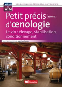 PETIT PRECIS D'OENOLOGIE TOME 4 - LE VIN : ELEVAGE, STABILISATION, CONDITIONNEMENT